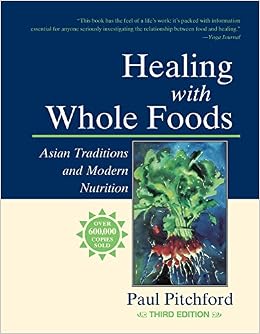 Healing with Whole Foods: Asian Traditions and Modern Nutrition, by Paul Pitchford