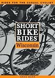 Front cover for the book Short Bike Rides Wisconsin by Greg Marr