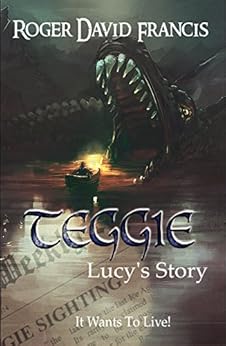 Teggie Lucy's Story: It Wants To Live! by [Francis, Roger David]