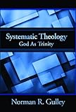 Systematic Theology: God As Trinity by 
