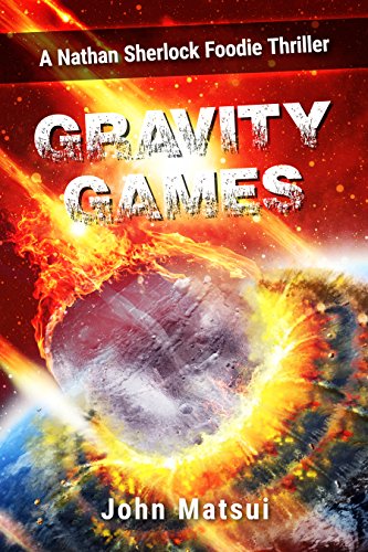 Gravity Games: A Nathan Sherlock Foodie Thriller (Nate The Nose Book 1) by [Matsui, John]
