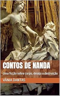 Livro Contos de Nanda: Uma ficção sobre corpo, desejo e destruição (Por dentro da carreira de uma escritora)