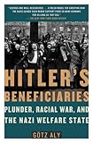 Hitler's Beneficiaries: Plunder, Racial War, and the Nazi Welfare State