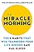 The Miracle Morning: The 6 Habits That Will Transform Your Life Before 8AM