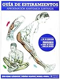 Guia de estiramientos. Aproximacion anatomica ilustrada (Fitness Y Deporte / Fitness and Sport) (Spa by 