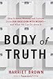 Body of Truth: How Science, History, and Culture Drive Our Obsession with Weight--and What We Can Do about It