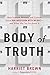 Body of Truth: How Science, History, and Culture Drive Our Obsession with Weight--and What We Can Do about It - Book by Harriet Brown