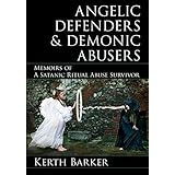 Angelic Defenders & Demonic Abusers: Memoirs of a Satanic Ritual Abuse Survivor