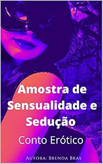 Livro Amostra de Sensualidade e Sedução: Conto Erótico - o Reencontro