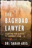 The Baghdad Lawyer by Sabah Aris