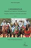 L'Adamaoua Trésors culturels et patrimoniaux (Tome 1): Peuples, traditions et identités culturelle by Adala Hermenegildo