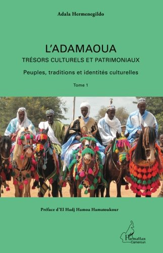 L'Adamaoua Trésors culturels et patrimoniaux (Tome 1): Peuples, traditions et identités culturelle by Adala Hermenegildo