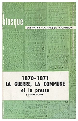 1870-1871 la guerre la commune et la presse by Aimé DUPUY (Paperback)