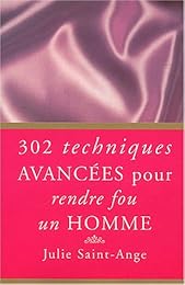 302 techniques avancées pour rendre fou un homme