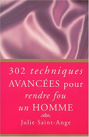 302 techniques avancées pour rendre fou un homme
