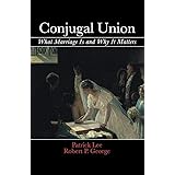 Conjugal Union: What Marriage Is and Why It Matters