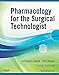Pharmacology for the Surgical Technologist - E-Book