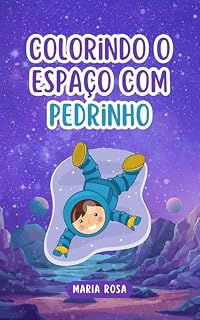 Livro Colorindo o Espaço com Pedrinho: Venha se divertir muito dando cor ao espaço nessa aventura com Pedrinho !!!