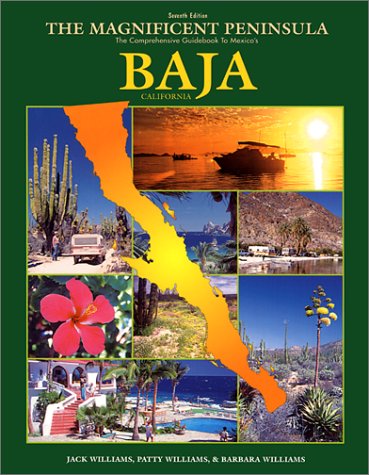 The Magnificent Peninsula: The Comprehensive Guidebook to Mexico's Baja California by Jack Williams, Patty Williams, Barbara Williams
