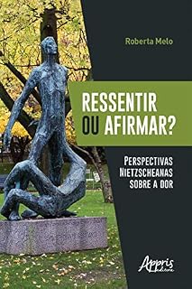 Livro Ressentir ou Afirmar? Perspectivas Nietzscheanas sobre a Dor