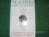 Teachers : Talking Out of School, Collins, Catherine and Frantz, Douglas, 0316292664