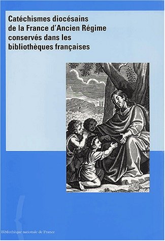 Catéchismes diocésains de la France d'Ancien Régime conservés dans les bibliothèques françaises