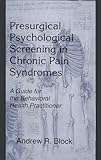 Presurgical Psychological Screening in Chronic Pain Syndromes: A Guide for the Behavioral Health Pra by Andrew R. Block