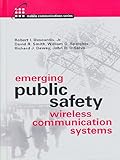 Emerging Public Safety Wireless Communication Systems (Artech House Mobile Communications Series) by Robert I. Desourdis, David R. Smith