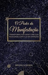 Livro O Poder da Manifestação: Transforme sua vida e crie sua realidade com a Lei da Atração
