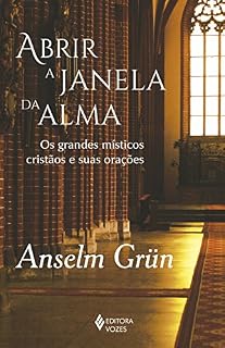 Abrir a janela da alma: Os grandes místicos cristãos e suas orações