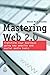 Mastering Web 2.0: Transform Your Business Using Key Website and Social Media Tools by