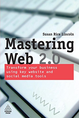 Mastering Web 2.0: Transform Your Business Using Key Website and Social Media Tools by Susan Rice Lincoln