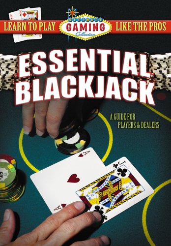 Essential Blackjack: A Guide for Players and Dealers Essential Blackjack: A Guide for Players and Dealers