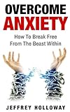 Image de Overcoming Anxiety: How to Break Free from the Beast Within