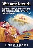 War over Lemuria: Richard Shaver, Ray Palmer and the Strangest Chapter of 1940s Science Fiction