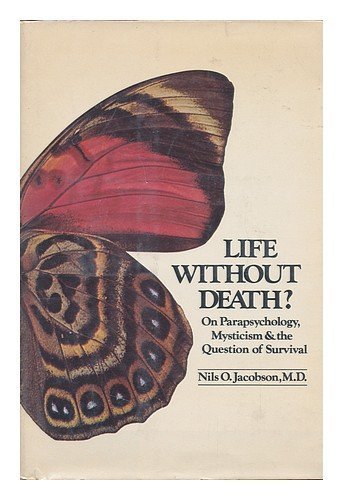 Life Without Death? on Parapsychology, Mysticism, and the Question of Survival: On Parapsychology, Mysticism, and the Question of Survival by Nils-Olof Jacobson (1974-01-03)