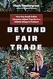 Beyond Fair Trade: How One Small Coffee Company Helped Transform a Hillside Village in Thailand by