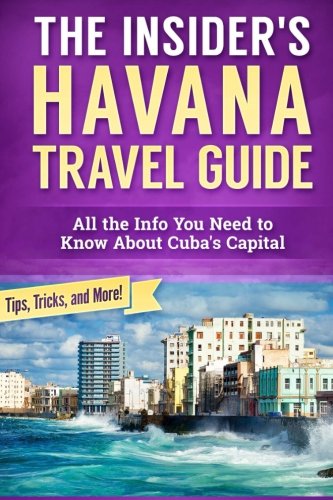 Read The Insider's Havana Travel Guide: All the Info You Need to Know About Cuba's Capital<br />[E.P.U.B]