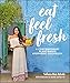 Eat Feel Fresh: A Contemporary, Plant-Based Ayurvedic Cookbook by Sahara Rose Ketabi, Deepak Chopra