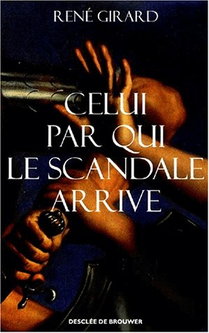Celui par qui le scandale arrive (Hors collection sciences humaines) (French Edition) by René Girard