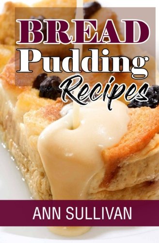 Bread Pudding Recipes by Ann Sullivan