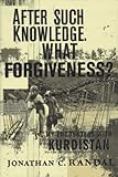 Front cover for the book After Such Knowledge, What Forgiveness?: My Encounters With Kurdistan by Jonathan C. Randal