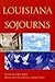 Louisiana Sojourns: Travelers' Tales and Literary Journeys