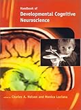 Handbook of Developmental Cognitive Neuroscience (Developmental Cognitive Neuroscience)
