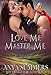 Love Me, Master Me (The Dungeon Fantasy Club Book 6)