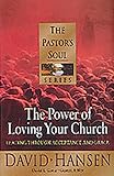 The Power of Loving Your Church: Leading Through Acceptance and Grace (Pastor's Soul)