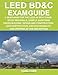 LEED BD&C Exam Guide: A must-have for the LEED AP BD+C Exam: study materials, sample questions, gree by 