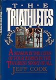 The Triathletes: A Season in the Lives of Four Women in the Toughest Sport of All by 