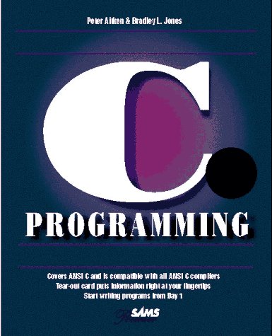 Teach Yourself C Programming in 21 Days (Sams Teach Yourself) by Peter G. Aitken, Bradley L. Jones