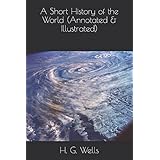 A Short History of the World (Annotated &amp; Illustrated)